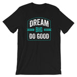 Dream Big Do Good Mens T-Shirt