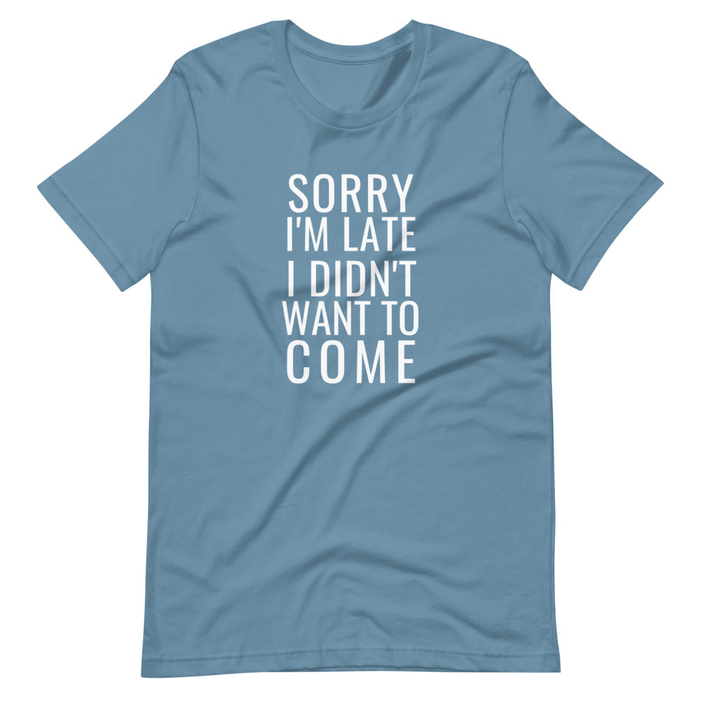 Sorry I'm Late I didn't want to come Short-Sleeve Unisex T-Shirt