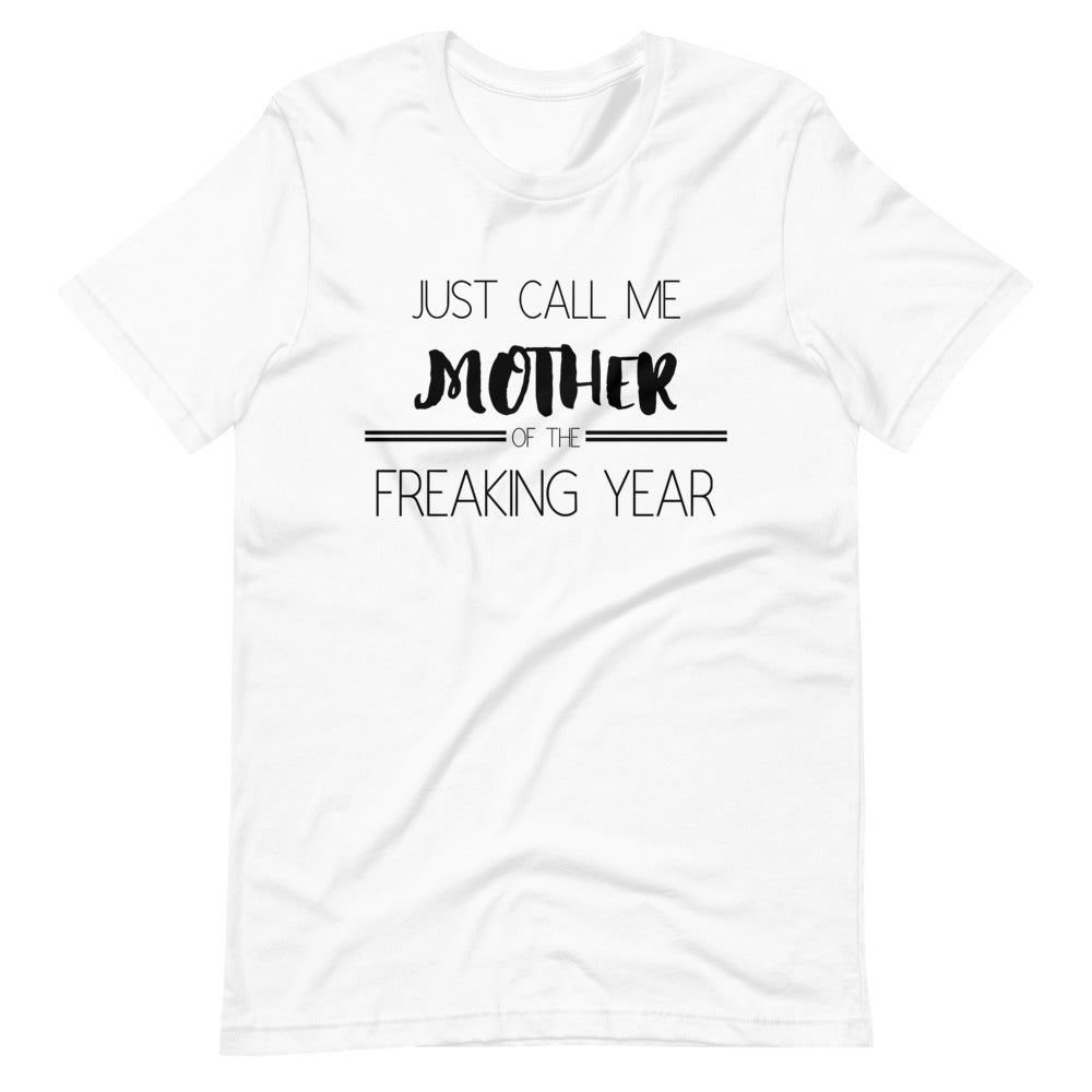 Just call me MOTHER of the Freaking year Short-Sleeve Unisex T-Shirt