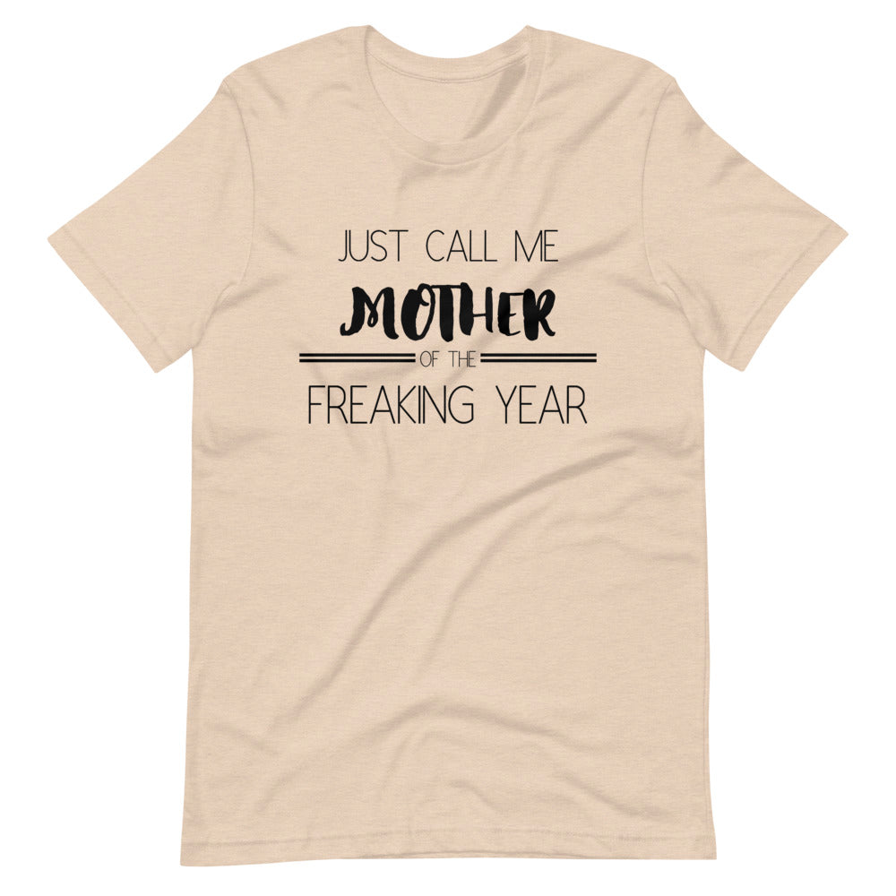 Just call me MOTHER of the Freaking year Short-Sleeve Unisex T-Shirt