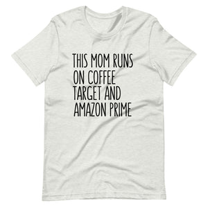 This mom runs on Coffee, Target and Amazon Prime Short-Sleeve Unisex T-Shirt