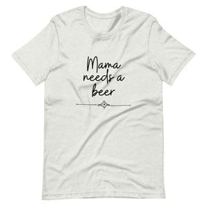 Mama needs a beer Short-Sleeve Unisex T-Shirt