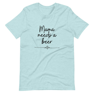 Mama needs a beer Short-Sleeve Unisex T-Shirt
