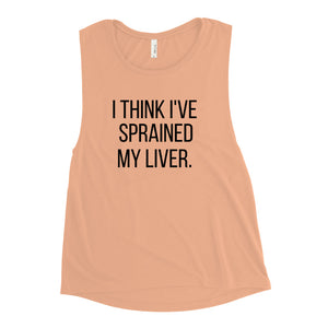 I think I sprained my Liver Ladies’ Muscle Tank