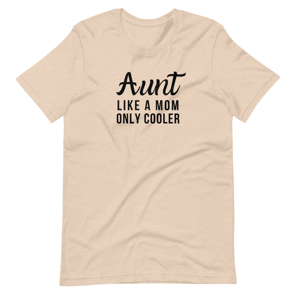 AUNT like a mom only cooler Short-Sleeve Unisex T-Shirt