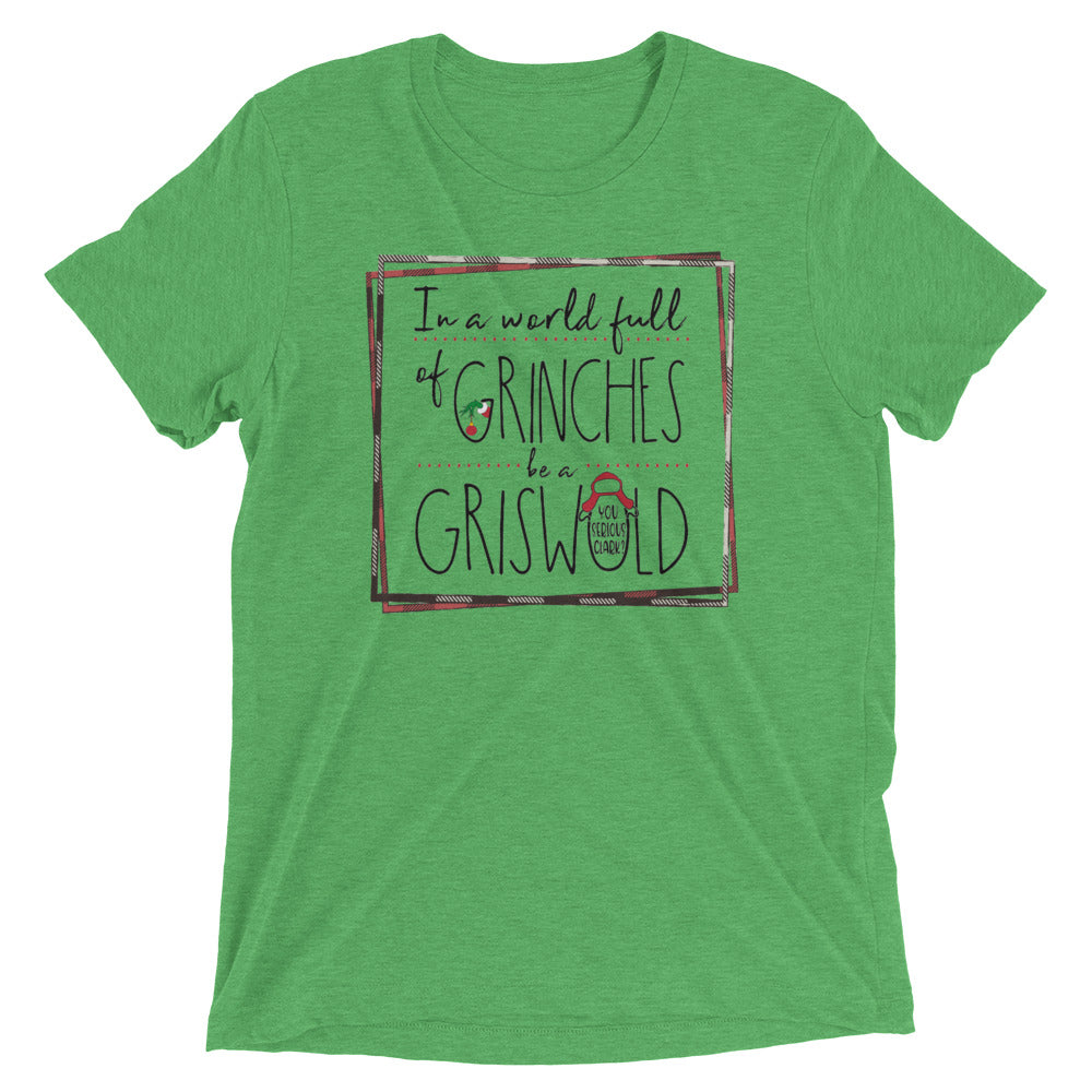 In a world full of GRINCHES be a GRISWOLD Short sleeve t-shirt