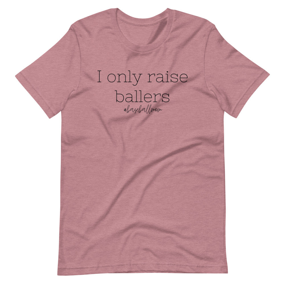 I only raise ballers #BaseballMom Short-Sleeve Unisex T-Shirt