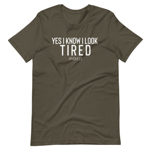 YES, I know I look tired #MOMLIFE Short-Sleeve Unisex T-Shirt