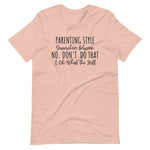Parenting Style Somewhere between NO DON'T DO THAT & oh what the hell Short-Sleeve Unisex T-Shirt