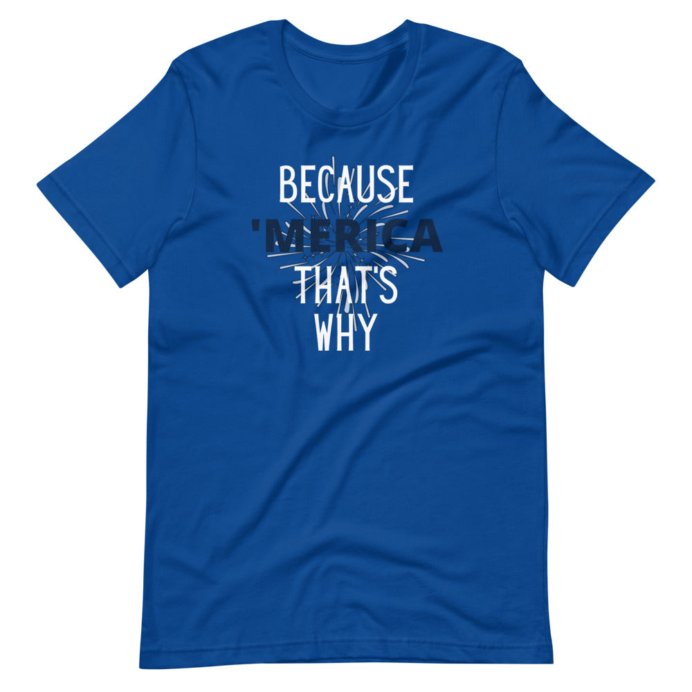 Because 'Merica that's why Short-Sleeve Unisex T-Shirt