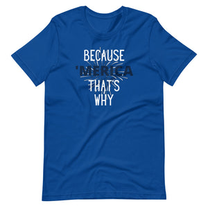 Because 'Merica that's why Short-Sleeve Unisex T-Shirt