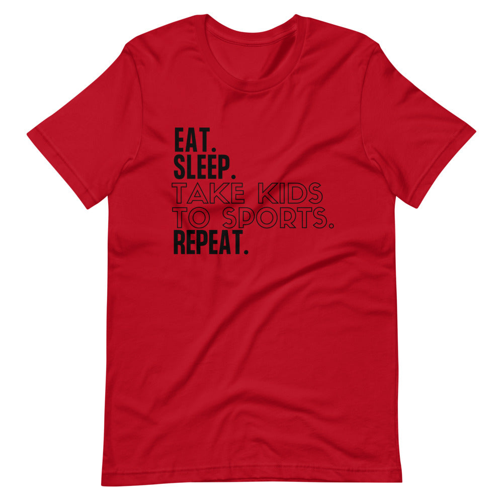 EAT. SLEEP. TAKE KIDS TO SPORTS. REPEAT. Short-Sleeve Unisex T-Shirt