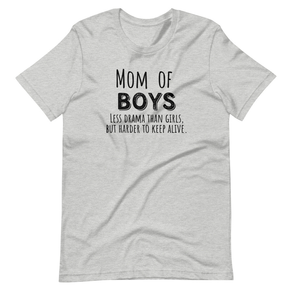 Mom of Boys, Less drama than girls but harder to keep alive Short-Sleeve Unisex T-Shirt
