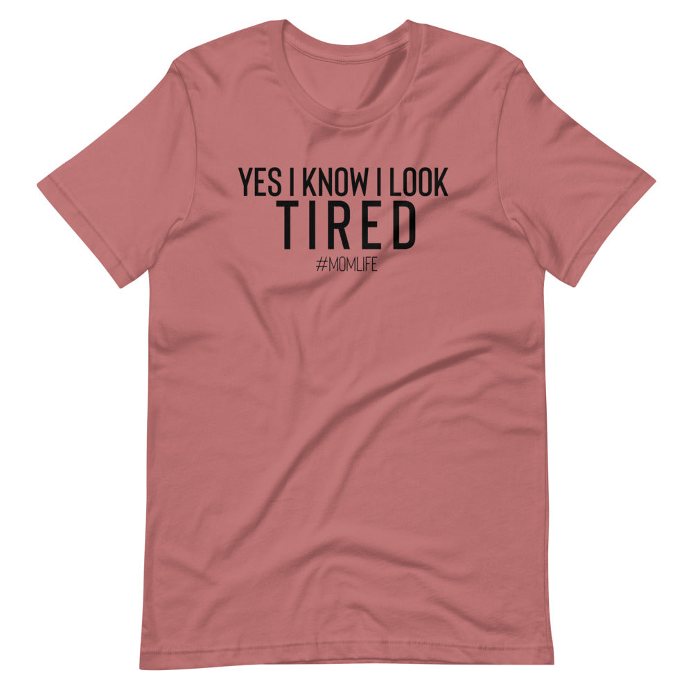 YES, I know I look tired #MOMLIFE Short-Sleeve Unisex T-Shirt