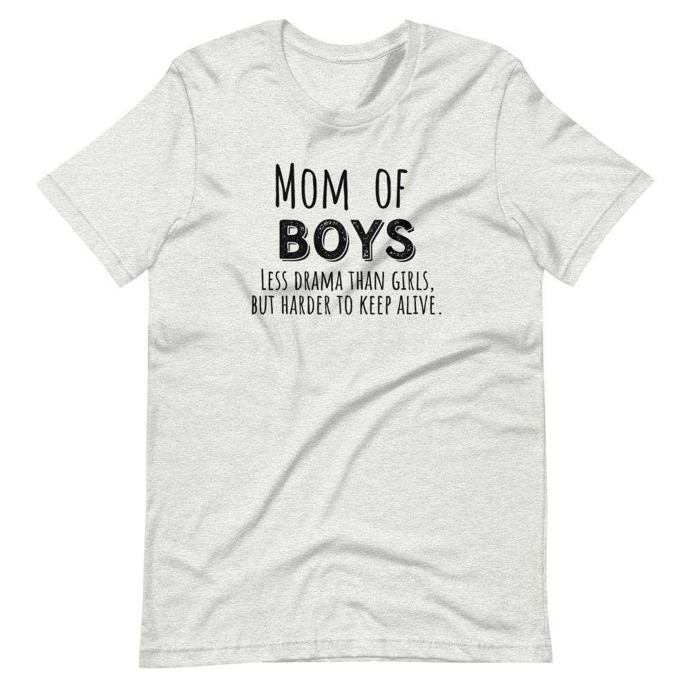 Mom of Boys, Less drama than girls but harder to keep alive Short-Sleeve Unisex T-Shirt